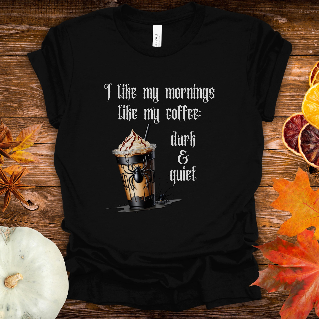 I like my mornings like my coffee, dark & quiet. Gothic Emo T-Shirt