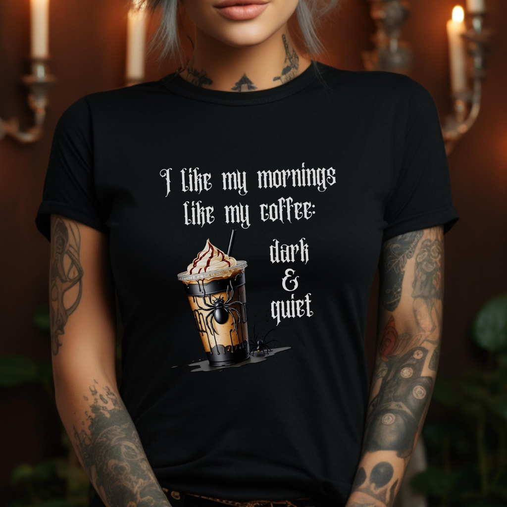 Funny Gothic Coffee T-Shirt "I Like My Mornings Like My Coffee Dark & Quiet"