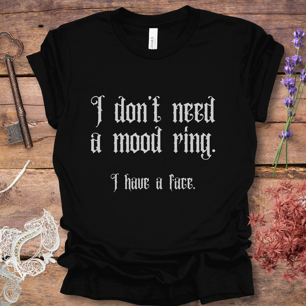 Funny Gothic T-Shirt  "I Don't Need A Mood Ring I Have A Face"