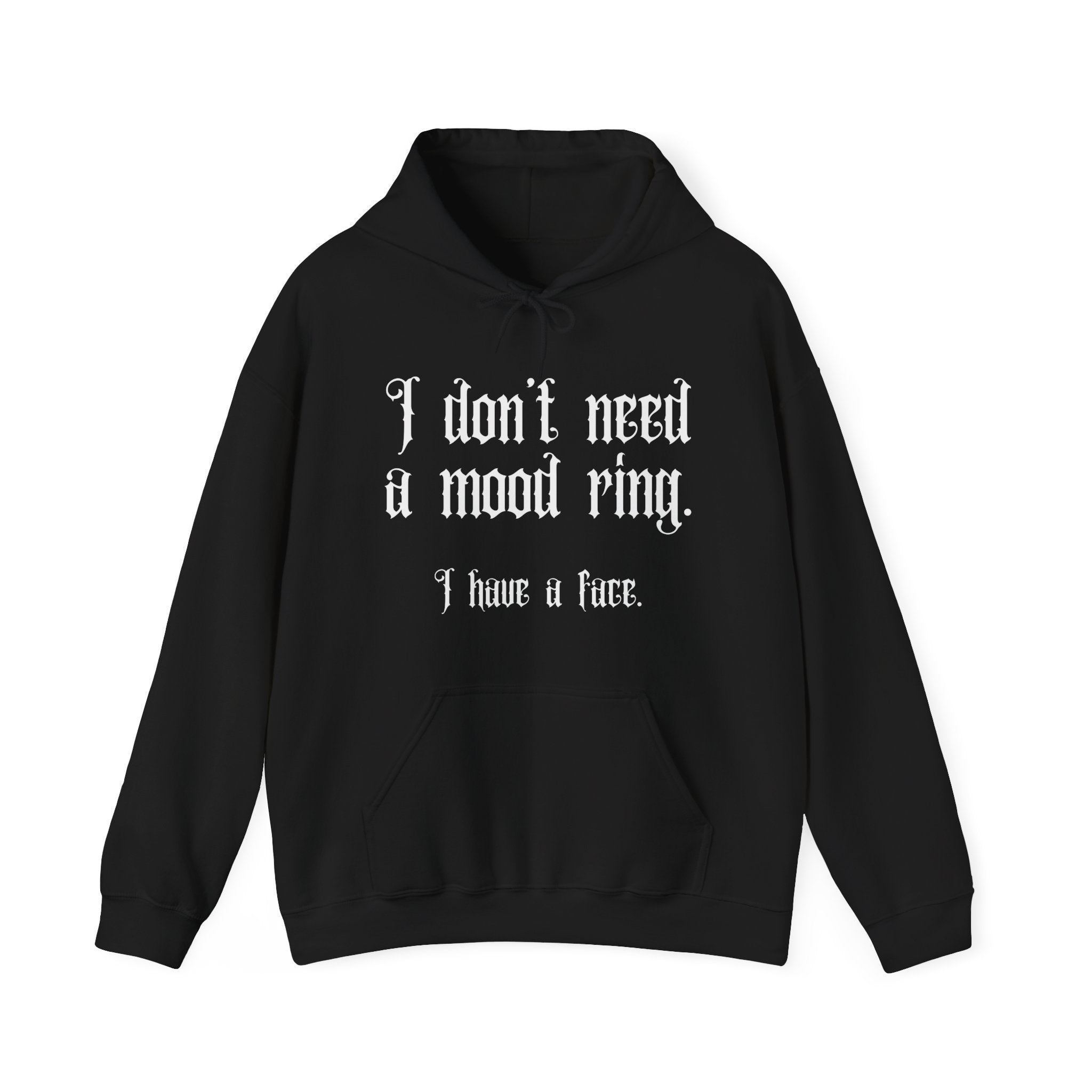 I don't need a mood ring, I have a face Hoodie