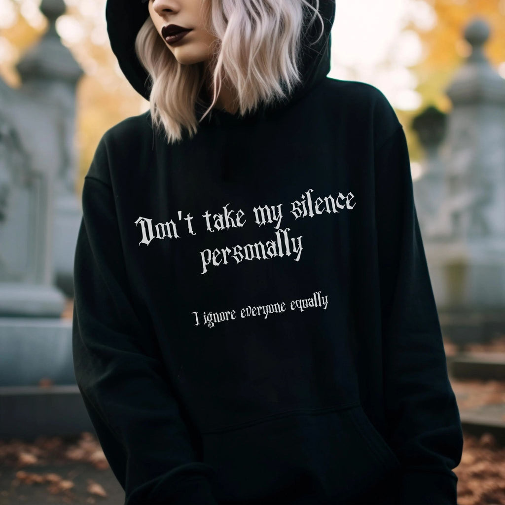 Gothic Hoodie "Don't take my silence personally, I ignore everyone equally"