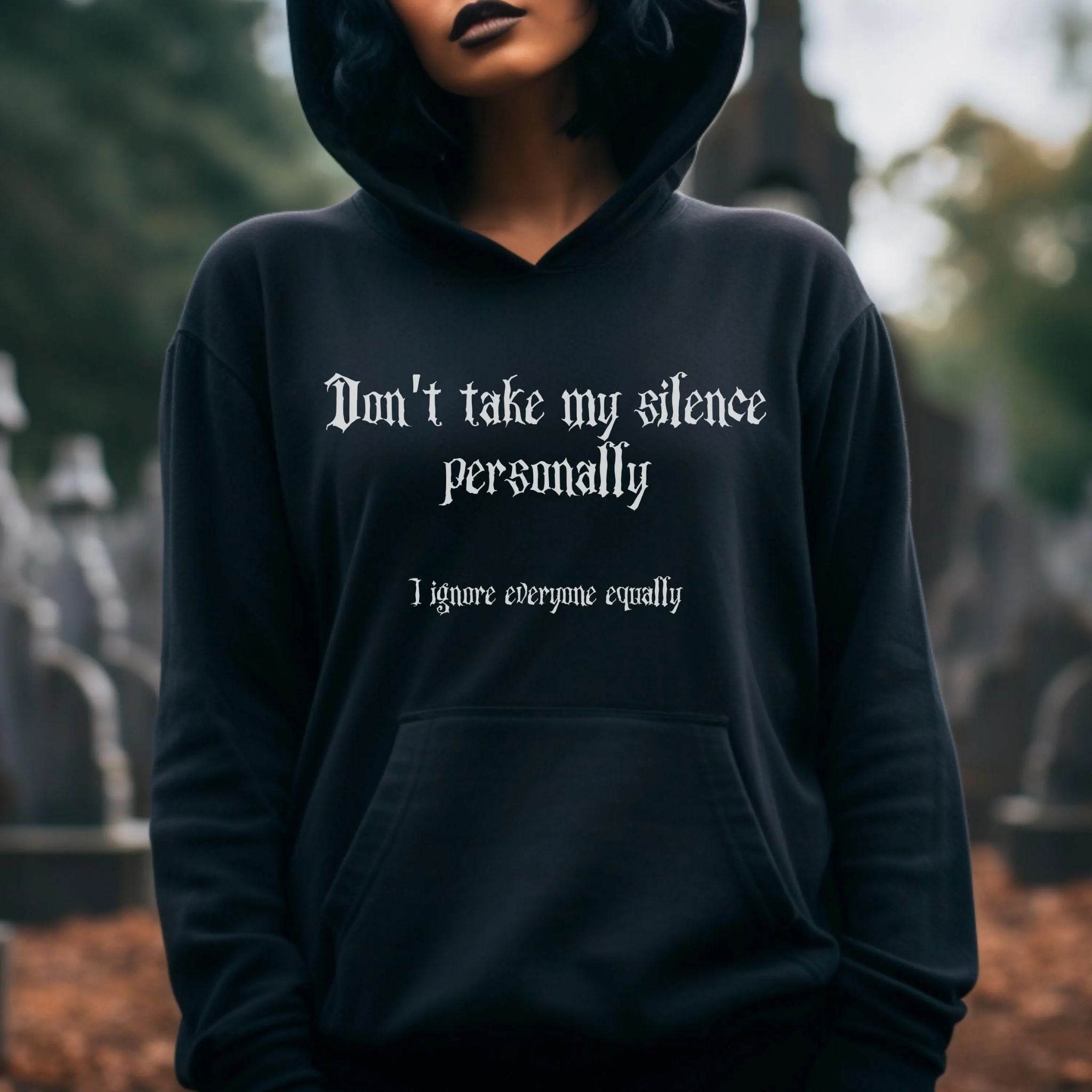 Gothic Hoodie "Don't take my silence personally, I ignore everyone equally"