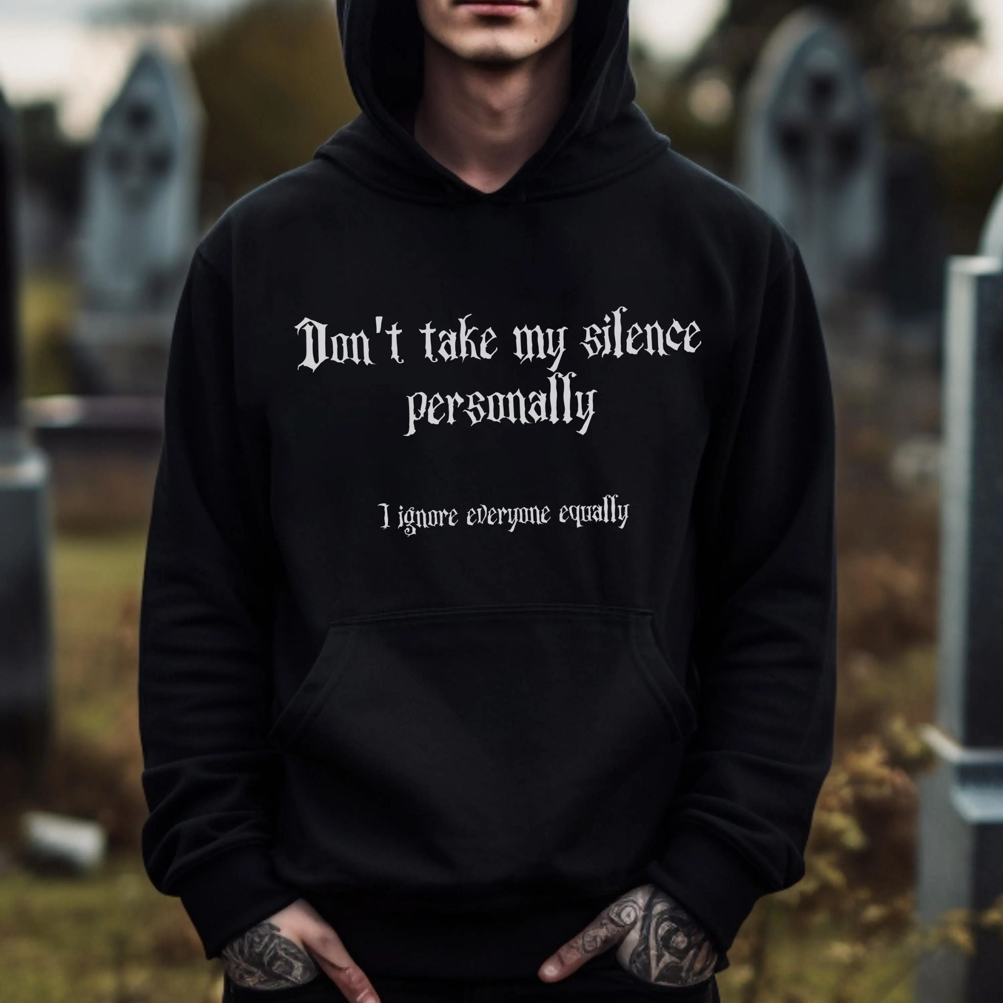 Gothic Hoodie "Don't take my silence personally, I ignore everyone equally"