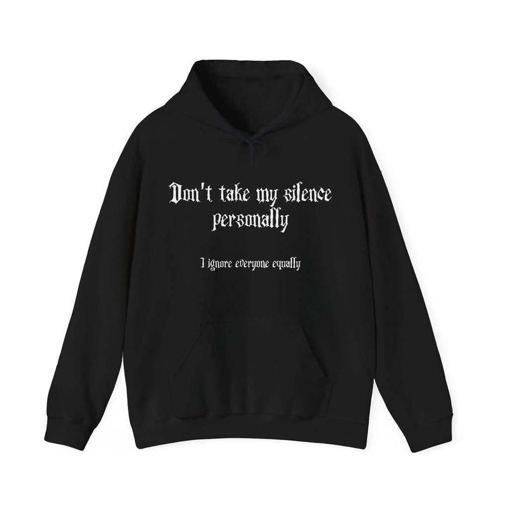 Gothic Hoodie "Don't take my silence personally, I ignore everyone equally"