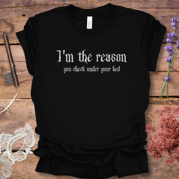 Funny Gothic T-Shirt  I'm The Reason You Check Under Your Bed