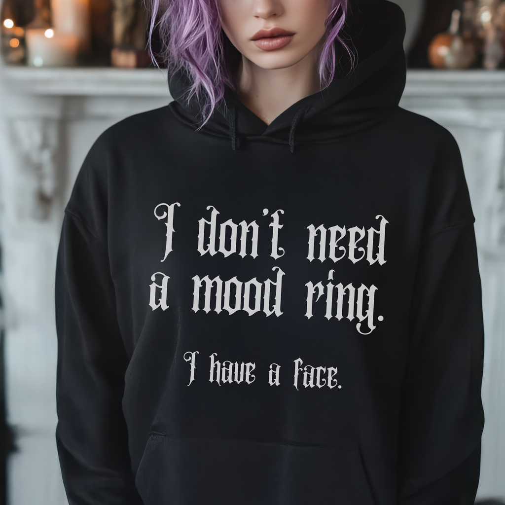 I don't need a mood ring, I have a face Hoodie