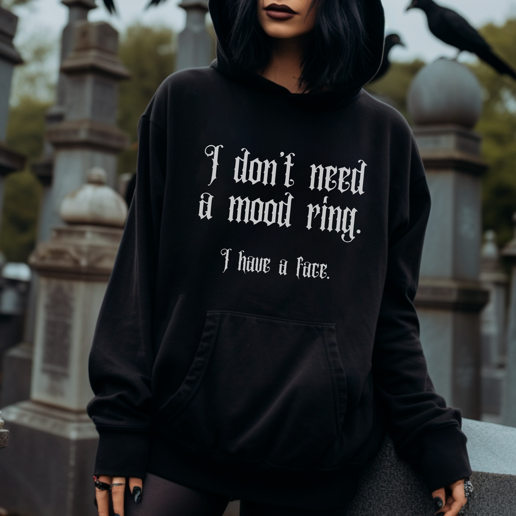 I don't need a mood ring, I have a face Hoodie