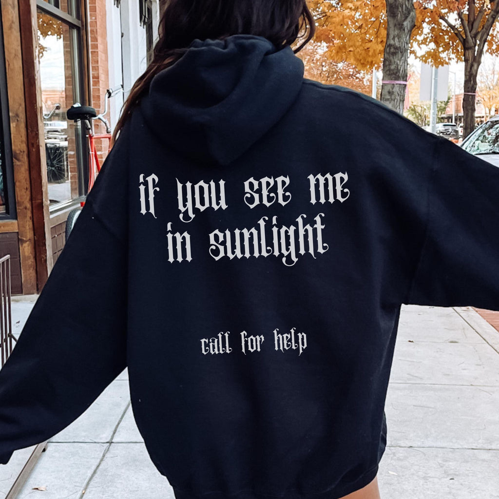 Gothic Hoodie "If you see me in sunlight, call for help"