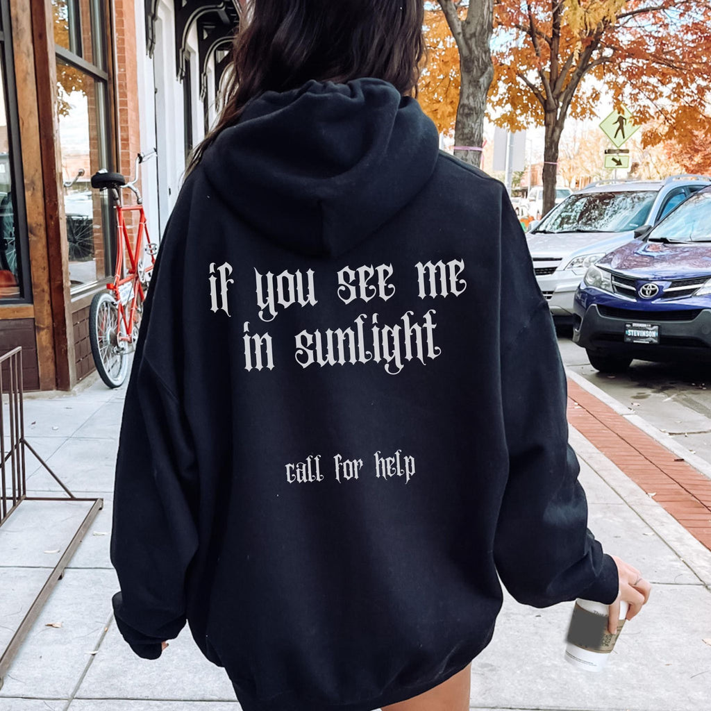 Gothic Hoodie "If you see me in sunlight, call for help"