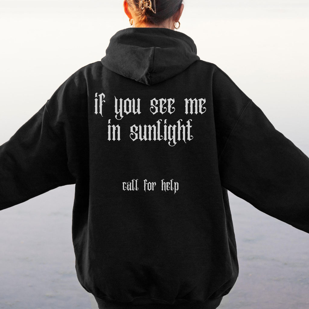 Gothic Hoodie "If you see me in sunlight, call for help"