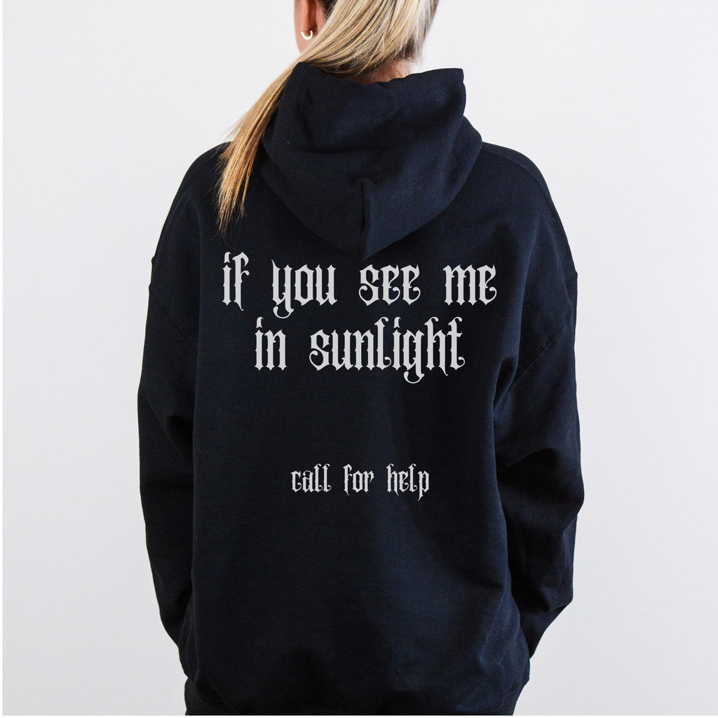 Gothic Hoodie "If you see me in sunlight, call for help"