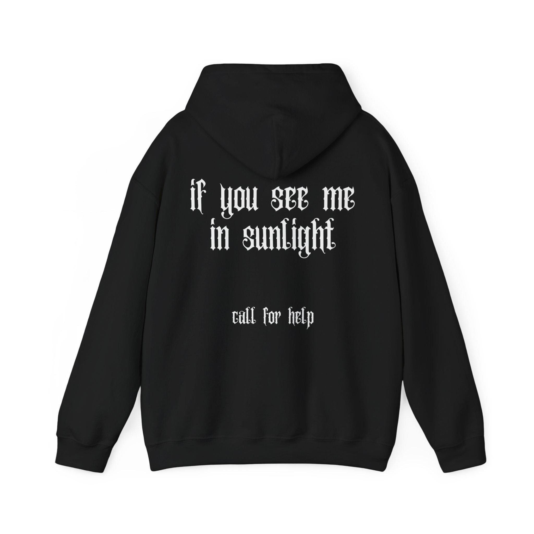 Gothic Hoodie "If you see me in sunlight, call for help"