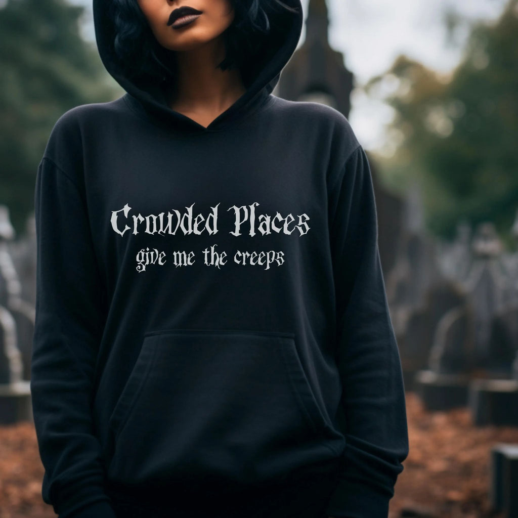 Gothic Hoodie "Crowded places give me the creeps"