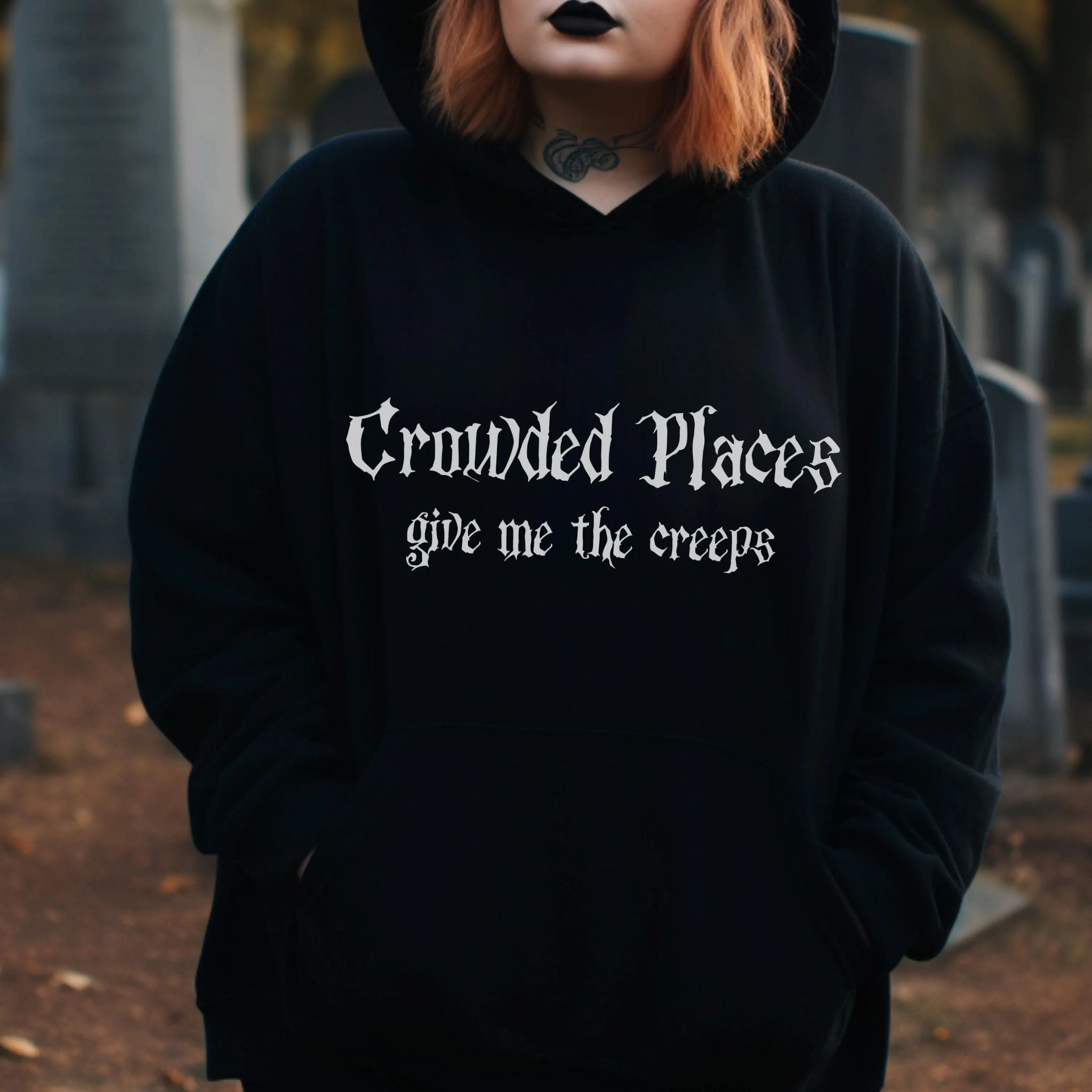 Gothic Hoodie "Crowded places give me the creeps"