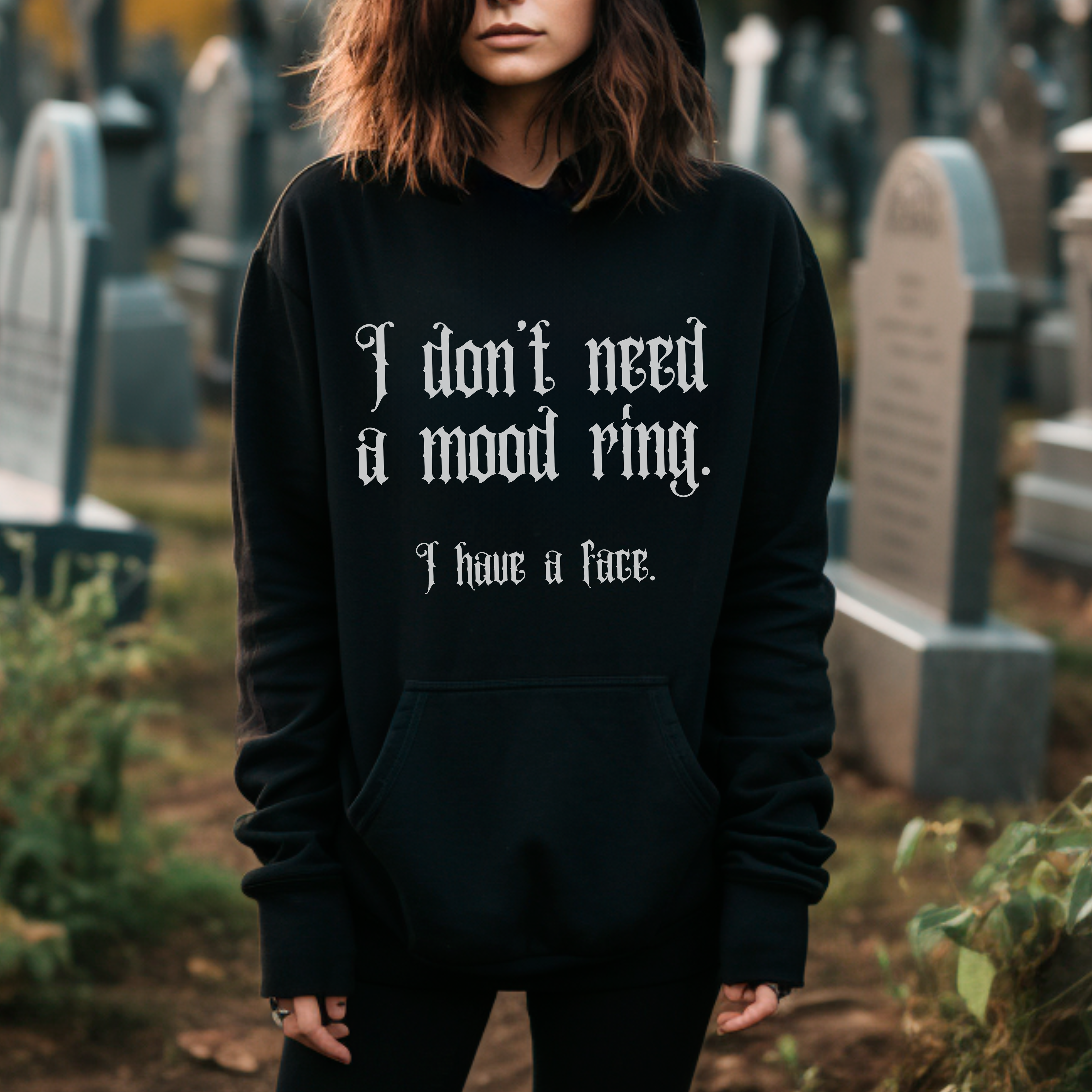 I don't need a mood ring, I have a face Hoodie