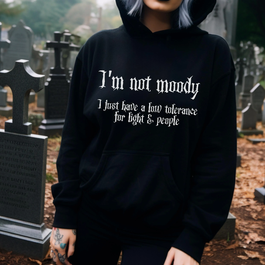 I'm not moody... Gothic Hoodie