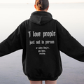 I Love People, Just Not In Person... Hooded Sweatshirt