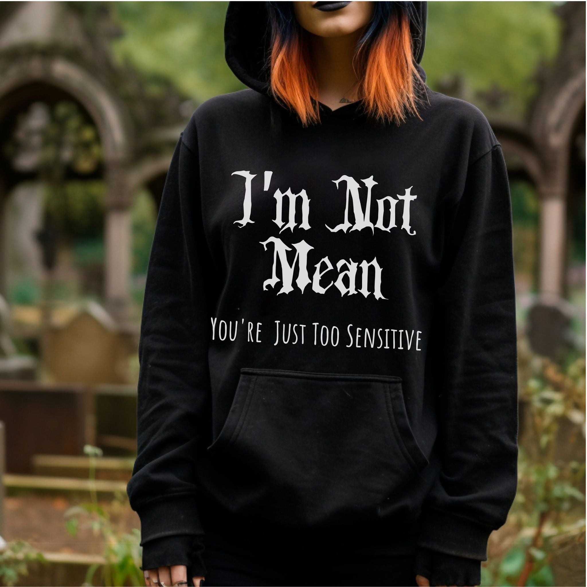 Gothic Hoodie "I'm not mean, You're just too sensitive"