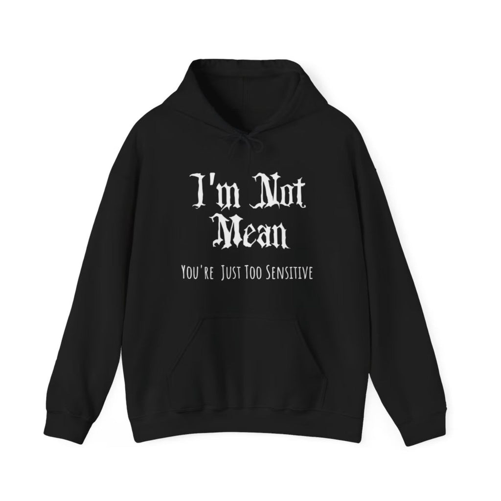 Gothic Hoodie "I'm not mean, You're just too sensitive"