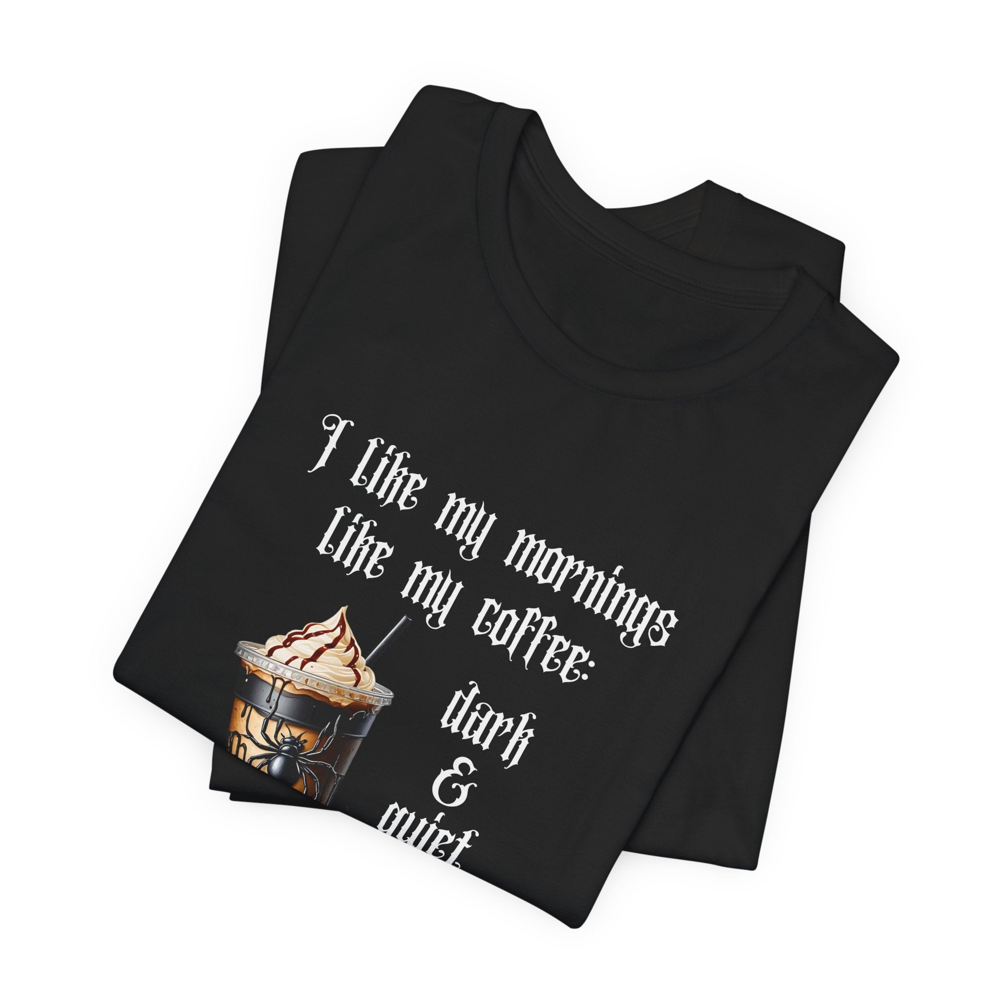 Funny Gothic Coffee T-Shirt "I Like My Mornings Like My Coffee Dark & Quiet"