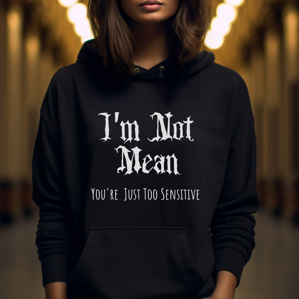 Gothic Hoodie "I'm not mean, You're just too sensitive"