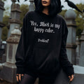 Gothic Hoodie  "yes black is my happy color, problem? "