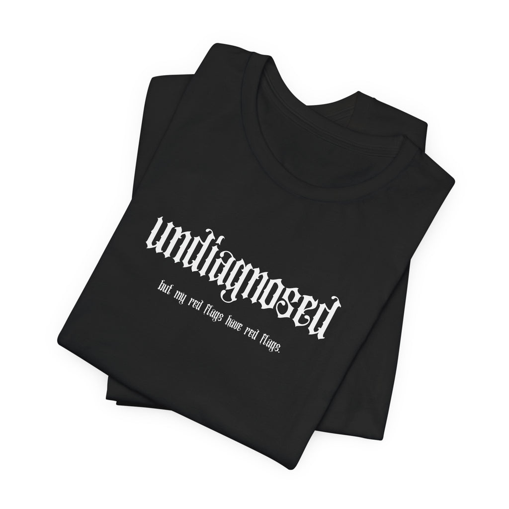 Funny Gothic T-Shirt "Undiagnosed, but my red flags have red flags"