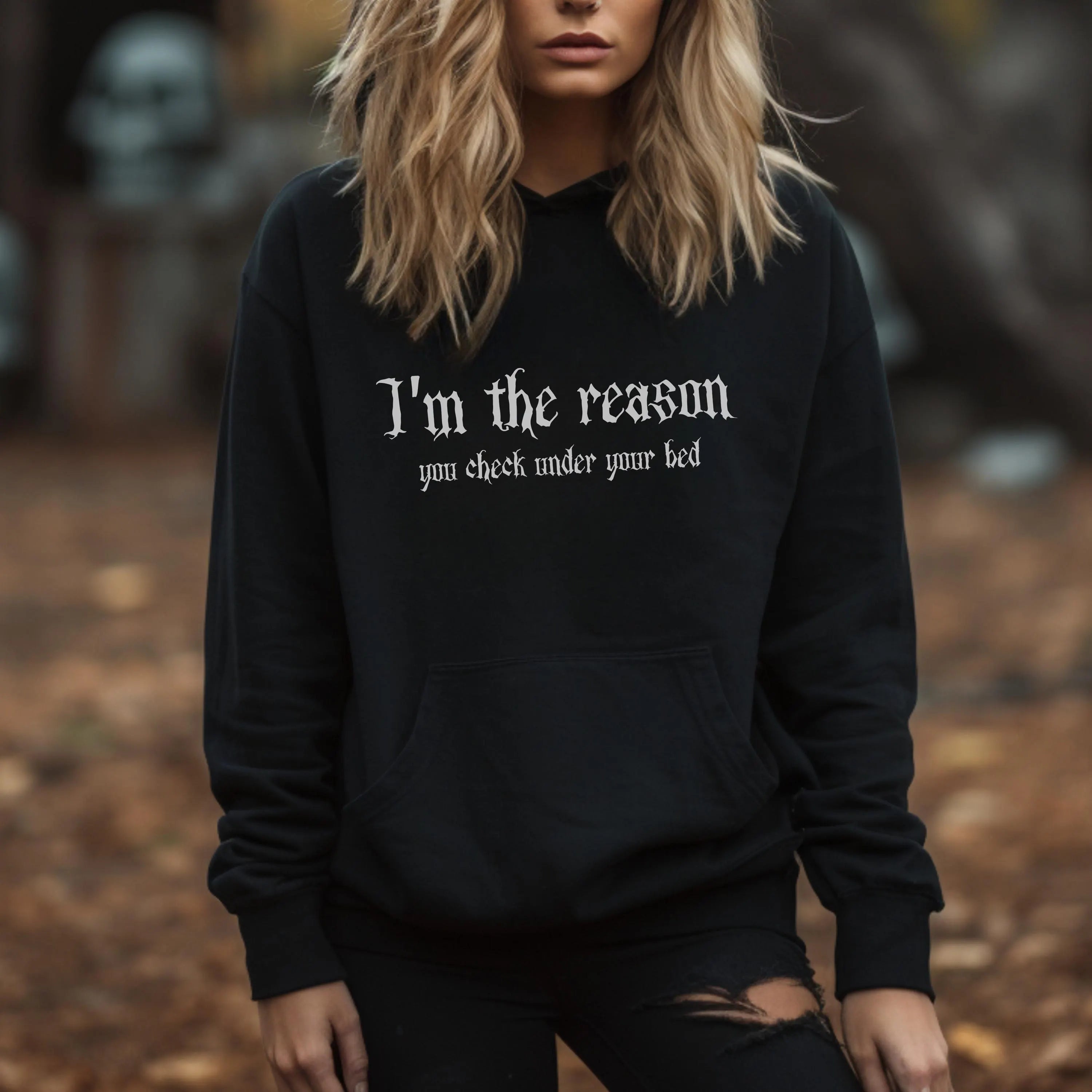 I'm the reason you check under your bed Gothic Hoodie